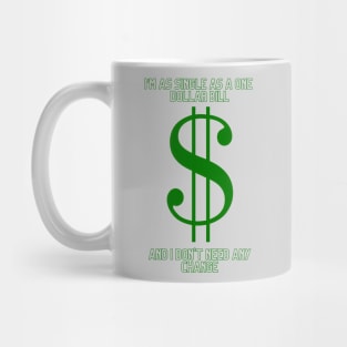 I'm as Single As a One Dollar Bill And I Don't Need Any Change Mug